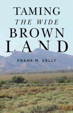 Taming the Wide Brown Land - Kelly, Frank M.