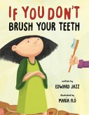 If You Don't Brush Your Teeth: (A Silly Bedtime Story About Parenting a Strong-Willed Child and How to Discipline in a Fun and Loving Way)