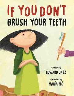 If You Don't Brush Your Teeth: (A Silly Bedtime Story About Parenting a Strong-Willed Child and How to Discipline in a Fun and Loving Way) - Jazz, Edward
