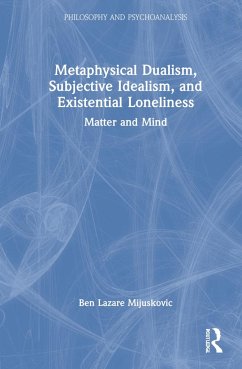 Metaphysical Dualism, Subjective Idealism, and Existential Loneliness - Mijuskovic, Ben Lazare