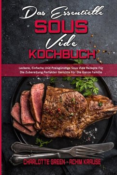 Das Essentielle Sous Vide Kochbuch - Green, Charlotte; Krause, Achim