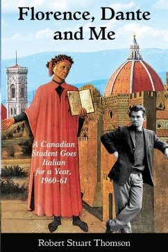 Florence, Dante and Me: A Canadian student goes Italian for a year, 1960-61 - Thomson, Robert Stuart