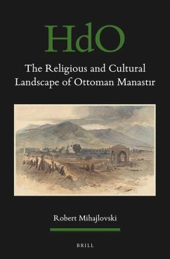 The Religious and Cultural Landscape of Ottoman Manastır - Mihajlovski, Robert