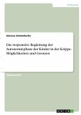 Die responsive Begleitung der Autonomiephase der Kinder in der Krippe. Möglichkeiten und Grenzen