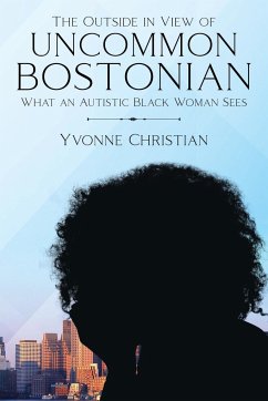 The Outside in View of Uncommon Bostonian: What an Autistic Black Woman Sees - Christian, Yvonne