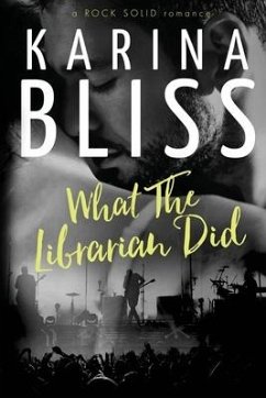 What The Librarian Did: a ROCK SOLID romance - Bliss, Karina