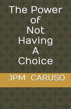 The Power of Not Having a Choice - Caruso, Jpm