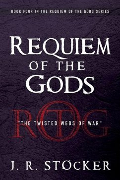 Requiem of the Gods: The Twisted Webs of War - Stocker, J. R.