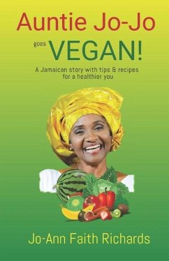 Auntie Jo-Jo Goes Vegan: A Jamaican story with tips and recipes for a healthier you - Richards, Jo-Ann Faith