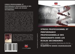 STRESS PROFESSIONNEL ET PERFORMANCE PROFESSIONNELLE DES ENSEIGNANTS DANS LES ÉCOLES SECONDAIRES - EDWIN CHUKWUAGUZIE, ELUJEKWUTE