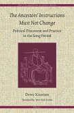 The Ancestors' Instructions Must Not Change: Political Discourse and Practice in the Song Period