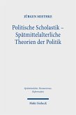 Politische Scholastik - Spätmittelalterliche Theorien der Politik (eBook, PDF)