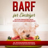 BARF für Einsteiger: Wie Sie ohne Vorwissen Ihren Hund mit artgerechtem rohem Futter gesund ernähren - inkl. Tipps für das erfolgreiche Barfen und den besten Rezepten für einen glücklichen Vierbeiner (MP3-Download)