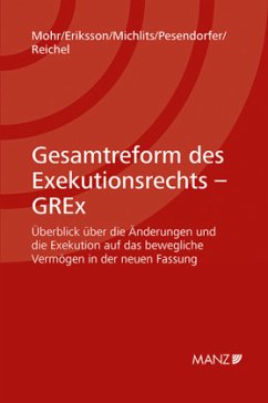 Gesamtreform des Exekutionsrechts - GREx - Mohr, Franz;Eriksson, Vanessa;Michlits, Theresa