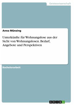 Unterkünfte für Wohnungslose aus der Sicht von Wohnungslosen. Bedarf, Angebote und Perspektiven - Münzing, Anna