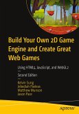 Build Your Own 2D Game Engine and Create Great Web Games: Using Html5, Javascript, and Webgl2