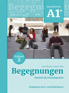 Begegnungen Deutsch als Fremdsprache A1+, Teilband 2: Integriertes Kurs- und Arbeitsbuch - Buscha, Anne;Szita, Szilvia