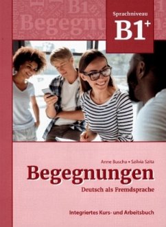 Begegnungen Deutsch als Fremdsprache B1+: Integriertes Kurs- und Arbeitsbuch - Buscha, Anne;Szita, Szilvia