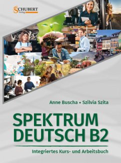 Spektrum Deutsch B2: Integriertes Kurs- und Arbeitsbuch für Deutsch als Fremdsprache - Buscha, Anne;Szita, Szilvia