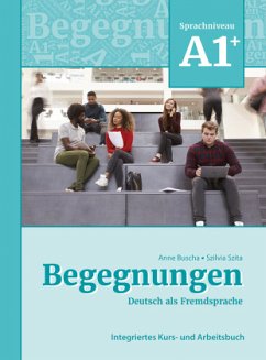 Begegnungen Deutsch als Fremdsprache A1+: Integriertes Kurs- und Arbeitsbuch - Buscha, Anne;Szita, Szilvia