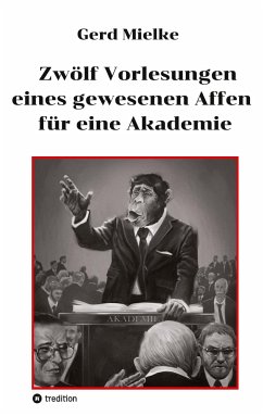 Zwölf Vorlesungen eines gewesenen Affen für eine Akademie - Mielke, Gerd