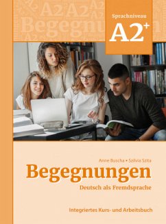 Begegnungen Deutsch als Fremdsprache A2+: Integriertes Kurs- und Arbeitsbuch - Buscha, Anne;Szita, Szilvia