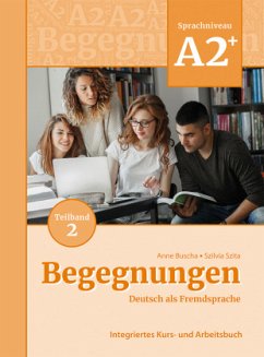 Begegnungen Deutsch als Fremdsprache A2+, Teilband 2: Integriertes Kurs- und Arbeitsbuch - Buscha, Anne;Szita, Szilvia