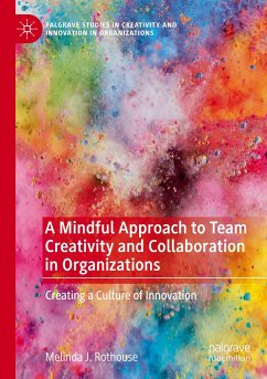 A Mindful Approach to Team Creativity and Collaboration in Organizations - Rothouse, Melinda J.