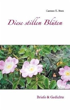 Diese stillen Blüten - Stern, Carmen K.