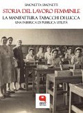 Storia del lavoro femminile. La Manifattura Tabacchi di Lucca, una fabbrica di pubblica utilità (eBook, ePUB)