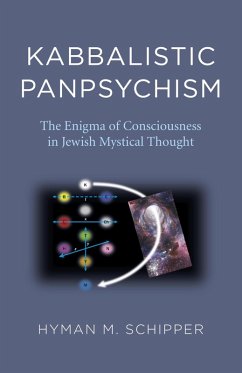 Kabbalistic Panpsychism (eBook, ePUB) - Schipper, Hyman M. Kabbalistic Panpsychism (eBook, ePUB) - Schipper, Hyman M.