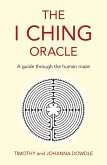 I Ching Oracle: A Guide Through The Human Maze (eBook, ePUB) I Ching Oracle: A Guide Through The Human Maze (eBook, ePUB)