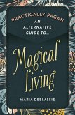 Practically Pagan - An Alternative Guide to Magical Living (eBook, ePUB) Practically Pagan - An Alternative Guide to Magical Living (eBook, ePUB)