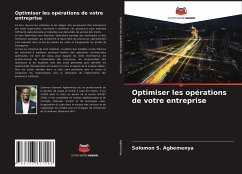 Optimiser les opérations de votre entreprise - Agbemenya, Solomon S.