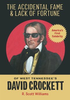 The Accidental Fame and Lack of Fortune of West Tennessee's David Crockett - Williams, R. Scott