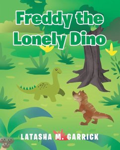 Freddy the Lonely Dino - Garrick, Latasha M.
