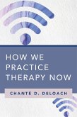 How We Practice Therapy Now (eBook, ePUB) How We Practice Therapy Now (eBook, ePUB)