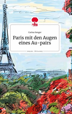 Paris mit den Augen eines Au-pairs. Life is a Story - story.one - Senger, Carina