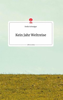 Kein Jahr Weltreise. Life is a Story - story.one - Schwaiger, Evelin