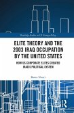 Elite Theory and the 2003 Iraq Occupation by the United States (eBook, ePUB) Elite Theory and the 2003 Iraq Occupation by the United States (eBook, ePUB)
