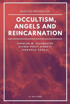 Selected writings on occultism, angels and reincarnation - Leadbeater, Charles W.; Percy Sinnett, Alfred; Pascal, Théophile