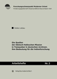 Die Quellen der Dänisch-Halleschen Mission in Tranquebar in deutschen Archiven - Liebau, Heike