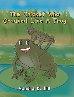 The Cricket Who Croaked Like A Frog - Hill, Sandra E.