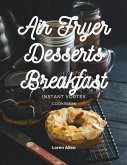 AIR FRYER DESSERT BREAKFAST COOKBOOK - INSTANT VORTEX AND ALL AIR FRYERS