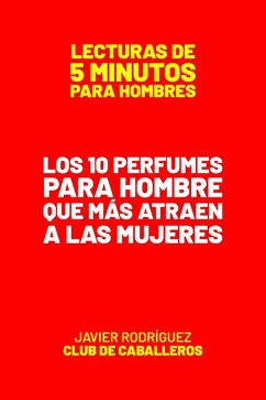 Los 10 Perfumes Para Hombre Que Más Atraen A Las Mujeres (Lecturas De 5 Minutos Para Hombres, #17) (eBook, ePUB) - Rodríguez, Javier