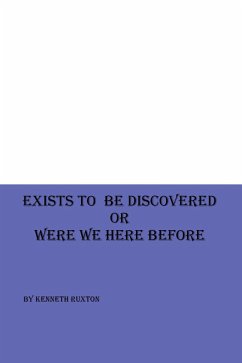 Exists to be Discovered or Were we Here Before (eBook, ePUB) - Ruxton, Kenneth