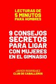 Consejos Secretos Para Ligar Con Mujeres En El Gimnasio (Lecturas De 5 Minutos Para Hombres, #50) (eBook, ePUB)