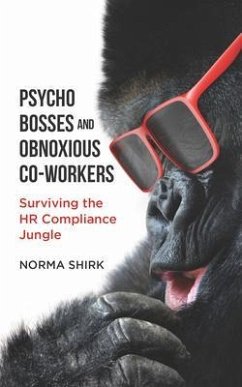 Psycho Bosses and Obnoxious Co-Workers (eBook, ePUB) - Shirk, Norma Psycho Bosses and Obnoxious Co-Workers (eBook, ePUB) - Shirk, Norma