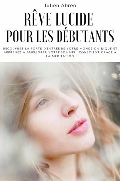 Cover Rêve lucide pour les débutants: Découvrez la porte d'entrée de votre monde onirique et apprenez à améliorer votre sommeil conscient grâce à la méditation (eBook, ePUB)