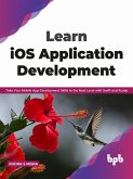 Learn iOS Application Development: Take Your Mobile App Development Skills to the Next Level with Swift and Xcode (English Edition) (eBook, ePUB)